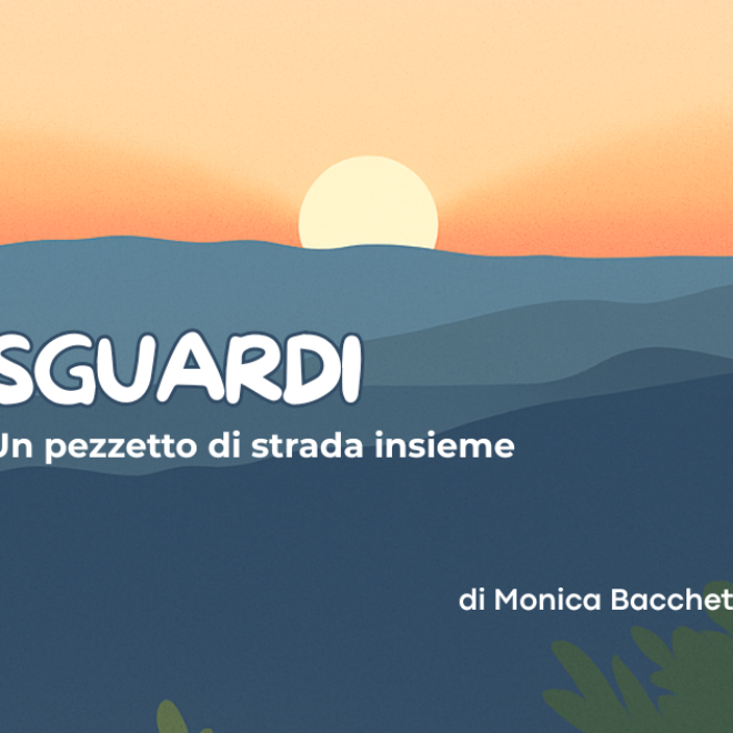 SGUARDI – Un pezzetto di strada insieme di Monica Bacchetta
